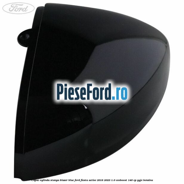 Capac oglinda stanga blazer blue Ford Fiesta Active 2018-2023 1.0 EcoBoost 140 cp YYJE benzina