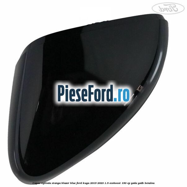 Capac oglinda stanga blazer blue Ford Kuga 2019-2023 1.5 EcoBoost 150 cp YZDA, YZDB benzina