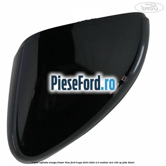 Capac oglinda stanga blazer blue Ford Kuga 2019-2023 2.0 EcoBlue 4x4 150 cp YLDC diesel
