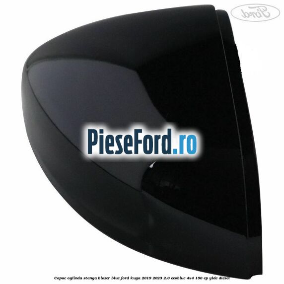 Capac oglinda stanga blazer blue Ford Kuga 2019-2023 2.0 EcoBlue 4x4 150 cp YLDC diesel
