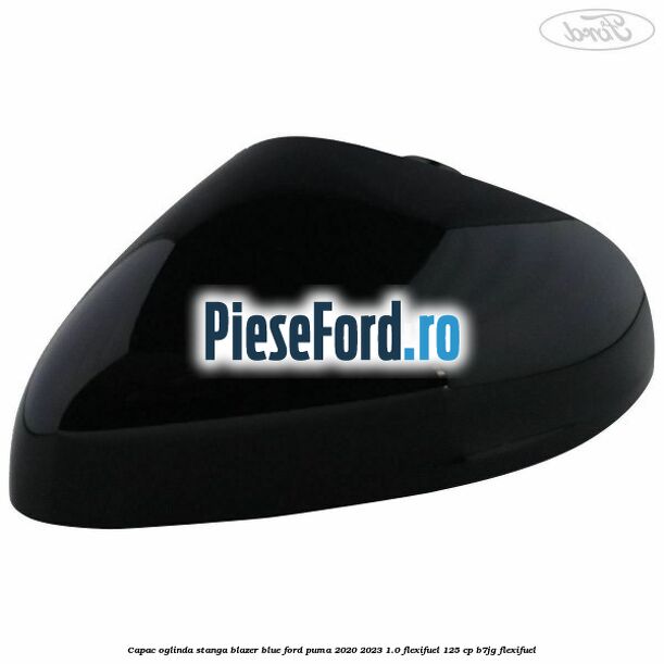 Capac oglinda stanga blazer blue Ford Puma 2020-2023 1.0 Flexifuel 125 cp B7JG Flexifuel