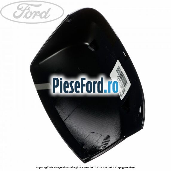 Capac oglinda stanga blazer blue Ford S-Max 2007-2014 1.8 TDCi 125 cp Capac oglinda stanga blazer blue Ford S-Max 2007-2014 1.8 TDCi 125 cp QYWA diesel
