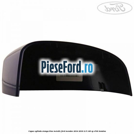Capac oglinda stanga blue metalic Ford Mondeo 2014-2018 2.5 149 cp S7CB benzina