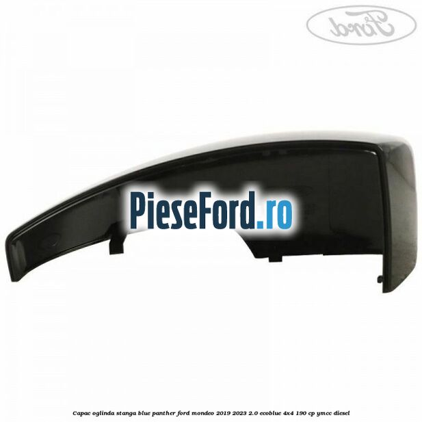 Capac oglinda stanga blue panther Ford Mondeo 2019-2023 2.0 EcoBlue 4x4 190 cp YMCC diesel
