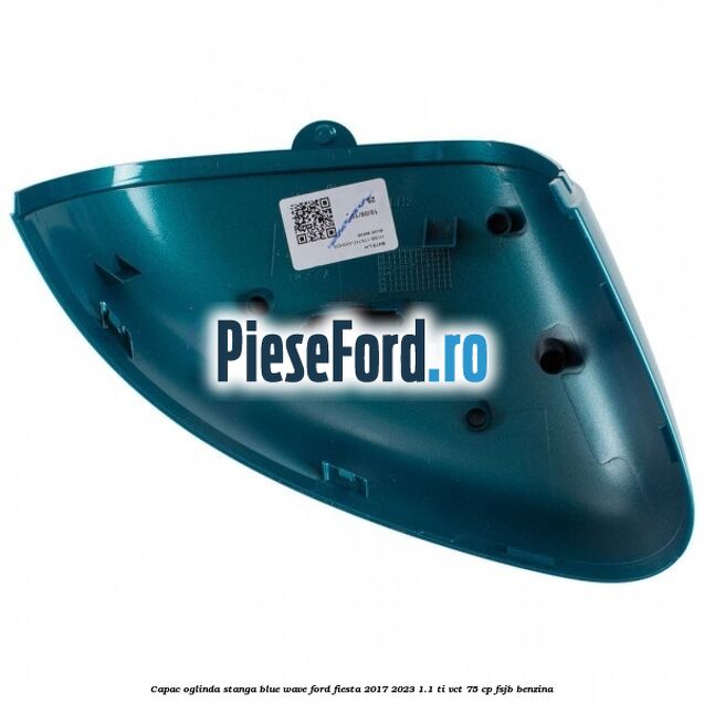 Capac oglinda stanga blue wave Ford Fiesta 2017-2023 1.1 Ti-VCT 75 cp FSJB benzina