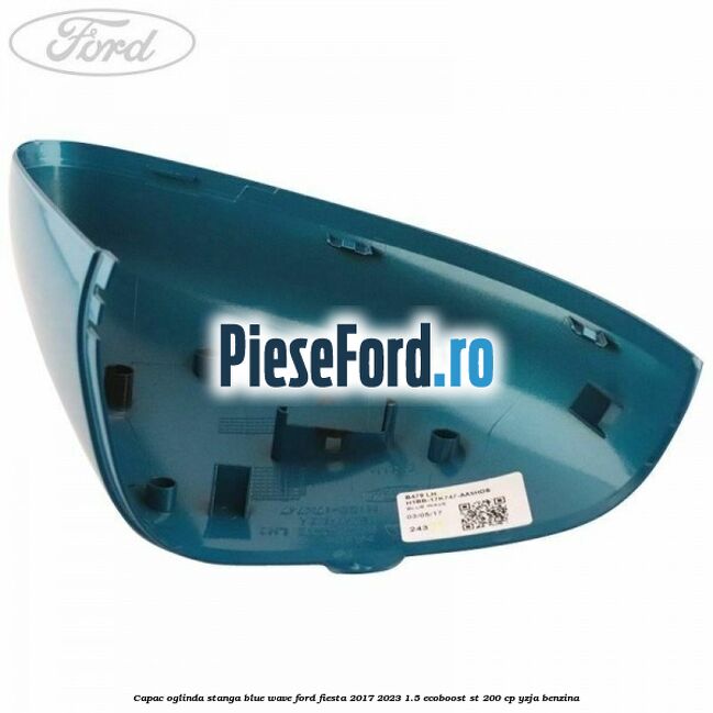 Capac oglinda stanga blue wave Ford Fiesta 2017-2023 1.5 EcoBoost ST 200 cp YZJA benzina