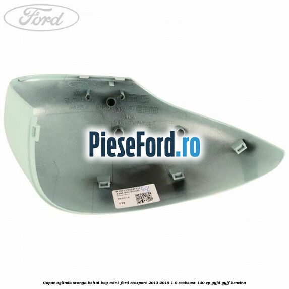 Capac oglinda stanga bohai bay mint Ford EcoSport 2013-2018 1.0 EcoBoost 140 cp YYJD, YYJF benzina