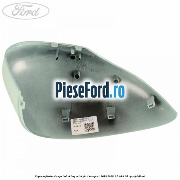 Capac oglinda stanga bohai bay mint Ford EcoSport 2013-2018 1.5 TDCi 95 cp XVJD diesel