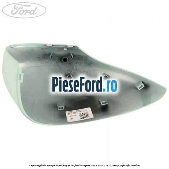 Capac oglinda stanga bohai bay mint Ford EcoSport 2013-2018 1.5 Ti 140 cp UEJB, UEJE benzina