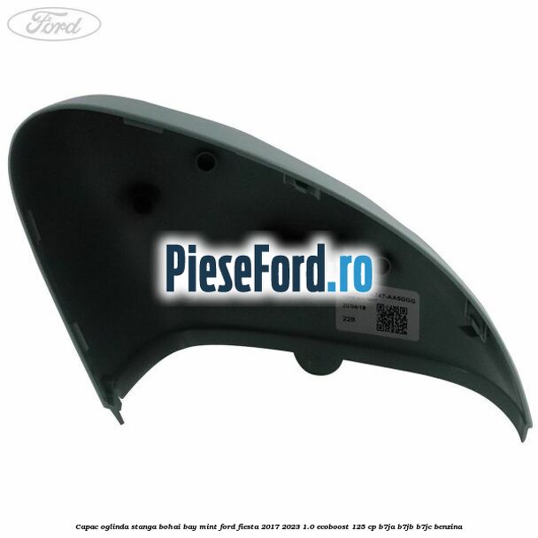 Capac oglinda stanga bohai bay mint Ford Fiesta 2017-2023 1.0 EcoBoost 125 cp B7JA, B7JB, B7JC benzina