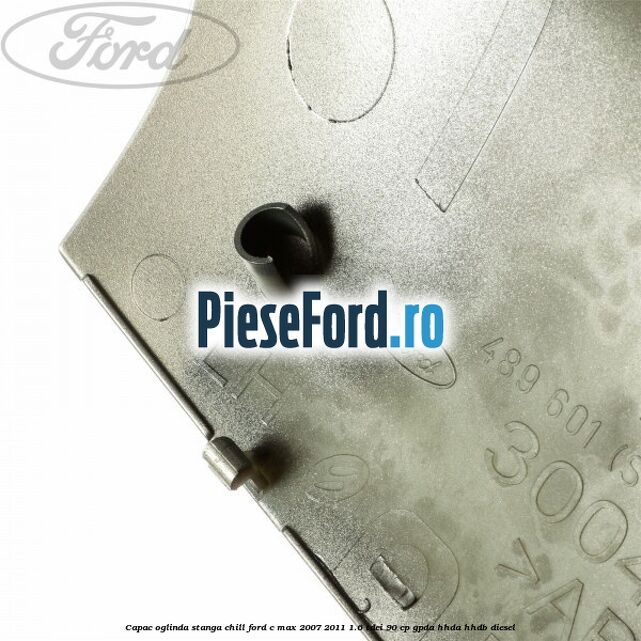 Capac oglinda stanga chill Ford C-Max 2007-2011 1.6 TDCi 90 cp GPDA, HHDA, HHDB diesel