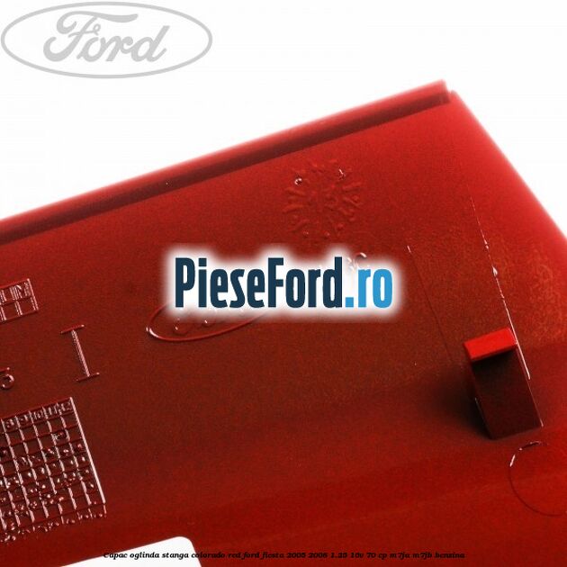 Capac oglinda stanga colorado red Ford Fiesta 2005-2008 1.25 16V 70 cp Capac oglinda stanga colorado red Ford Fiesta 2005-2008 1.25 16V 70 cp M7JA, M7JB benzina