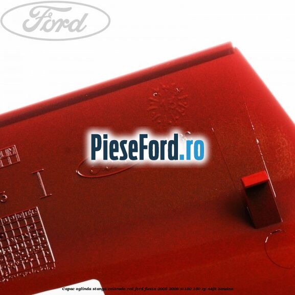 Capac oglinda stanga colorado red Ford Fiesta 2005-2008 ST150 150 cp N4JB benzina