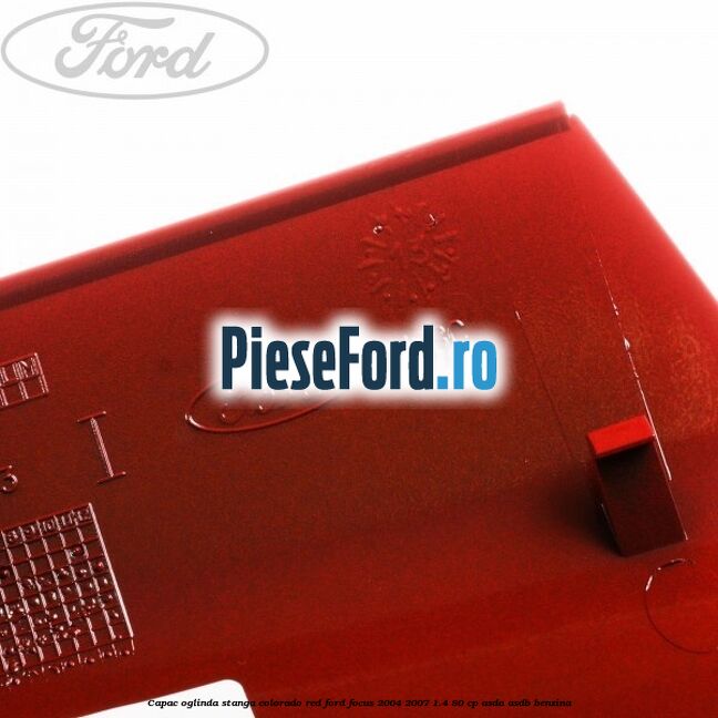 Capac oglinda stanga colorado red Ford Focus 2004-2007 1.4 80 cp Capac oglinda stanga colorado red Ford Focus 2004-2007 1.4 80 cp ASDA, ASDB benzina