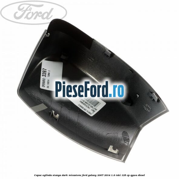 Capac oglinda stanga dark micastone Ford Galaxy 2007-2014 1.8 TDCi 125 cp Capac oglinda stanga dark micastone Ford Galaxy 2007-2014 1.8 TDCi 125 cp QYWA diesel