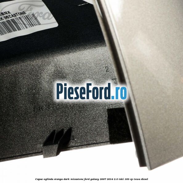 Capac oglinda stanga dark micastone Ford Galaxy 2007-2014 2.0 TDCi 163 cp TXWA diesel