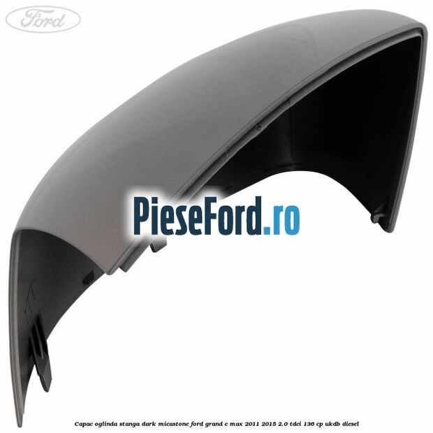 Capac oglinda stanga dark micastone Ford Grand C-Max 2011-2015 2.0 TDCi 136 cp Capac oglinda stanga dark micastone Ford Grand C-Max 2011-2015 2.0 TDCi 136 cp UKDB diesel