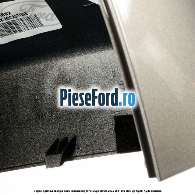 Capac oglinda stanga dark micastone Ford Kuga 2008-2012 2.5 4x4 200 cp HYDB, HYDC benzina