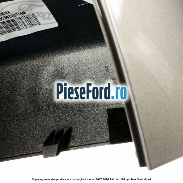 Capac oglinda stanga dark micastone Ford S-Max 2007-2014 1.6 TDCi 115 cp T1WA, T1WB diesel