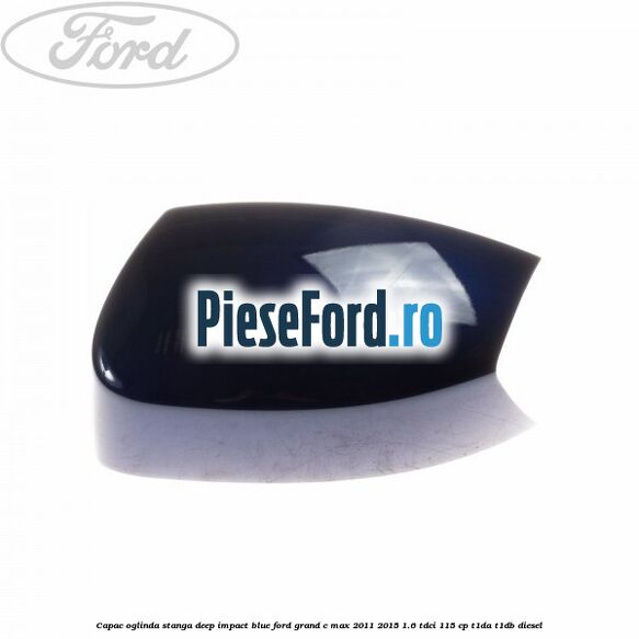 Capac oglinda stanga Deep Impact Blue Ford Grand C-Max 2011-2015 1.6 TDCi 115 cp T1DA, T1DB diesel