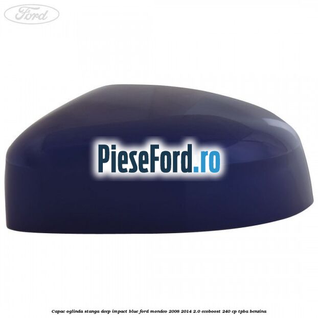 Capac oglinda stanga deep impact blue Ford Mondeo 2008-2014 2.0 EcoBoost 240 cp TPBA benzina