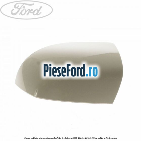 Capac oglinda stanga diamond white Ford Fiesta 2005-2008 1.25 16V 70 cp M7JA, M7JB benzina