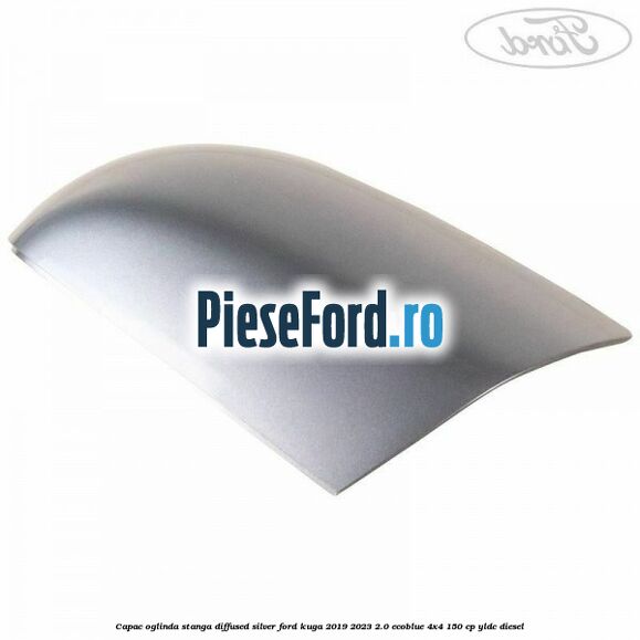 Capac oglinda stanga diffused silver Ford Kuga 2019-2023 2.0 EcoBlue 4x4 150 cp YLDC diesel