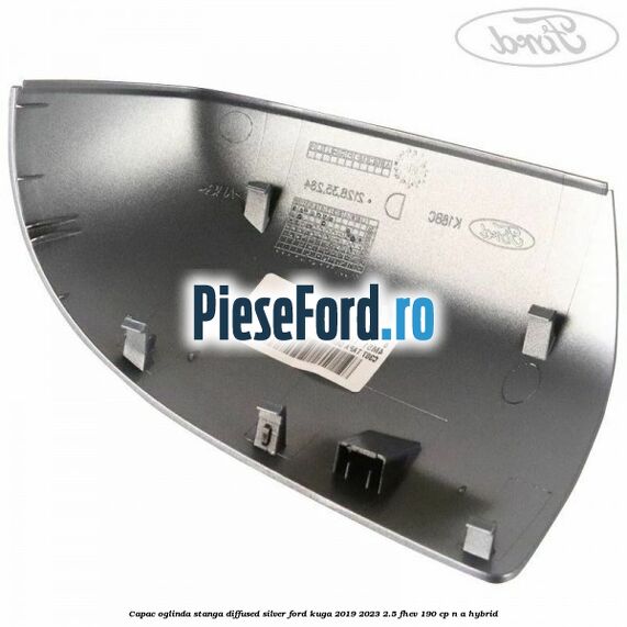 Capac oglinda stanga diffused silver Ford Kuga 2019-2023 2.5 FHEV 190 cp Capac oglinda stanga diffused silver Ford Kuga 2019-2023 2.5 FHEV 190 cp n/a hybrid