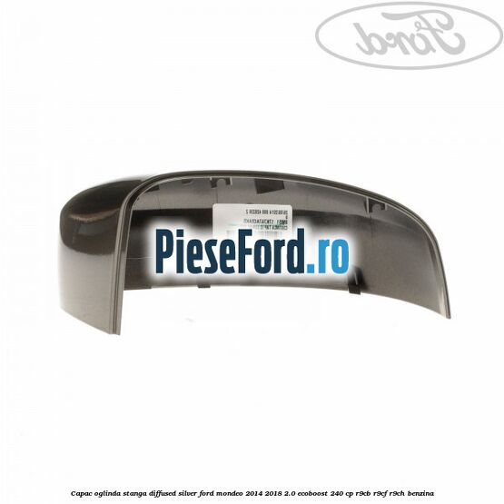 Capac oglinda stanga diffused silver Ford Mondeo 2014-2018 2.0 EcoBoost 240 cp R9CB, R9CF, R9CH benzina