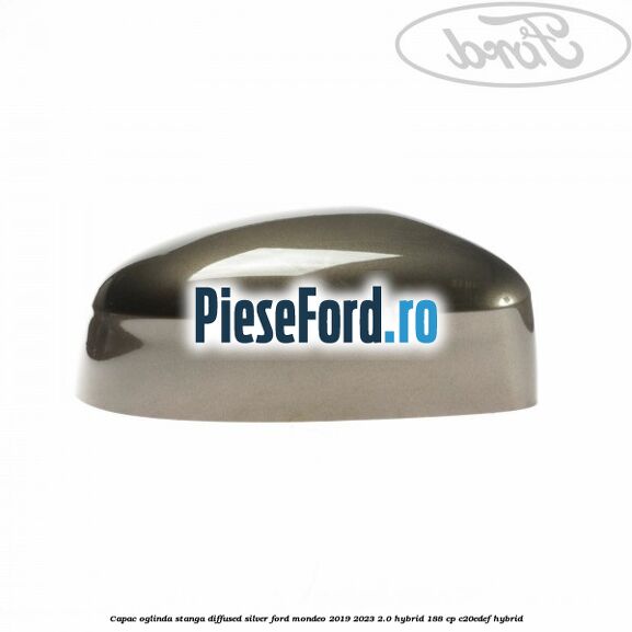 Capac oglinda stanga diffused silver Ford Mondeo 2019-2023 2.0 Hybrid 188 cp Capac oglinda stanga diffused silver Ford Mondeo 2019-2023 2.0 Hybrid 188 cp C20EDEF hybrid