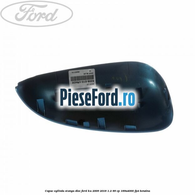 Capac oglinda stanga dive Ford Ka 2009-2016 1.2 69 cp 169A4000, FP4 benzina