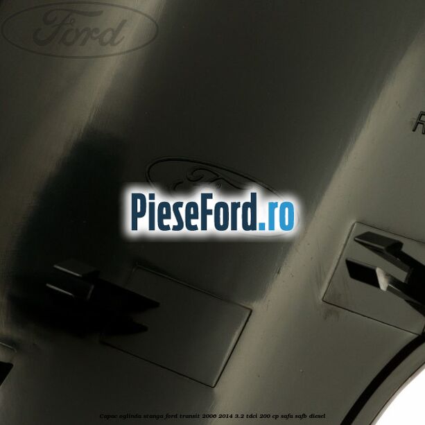 Capac oglinda stanga Ford Transit 2006-2014 3.2 TDCi 200 cp SAFA, SAFB diesel