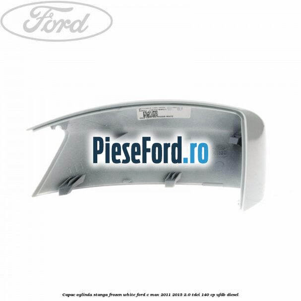 Capac oglinda stanga Frozen White Ford C-Max 2011-2015 2.0 TDCi 140 cp UFDB diesel