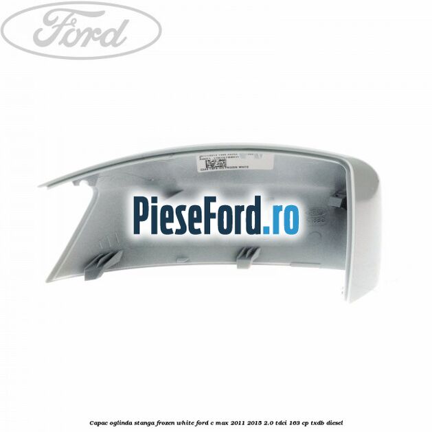 Capac oglinda stanga Frozen White Ford C-Max 2011-2015 2.0 TDCi 163 cp Capac oglinda stanga Frozen White Ford C-Max 2011-2015 2.0 TDCi 163 cp TXDB diesel