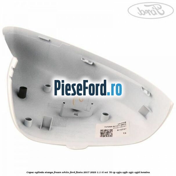 Capac oglinda stanga frozen white Ford Fiesta 2017-2023 1.1 Ti-VCT 70 cp XPJA, XPJB, XPJC, XPJD benzina