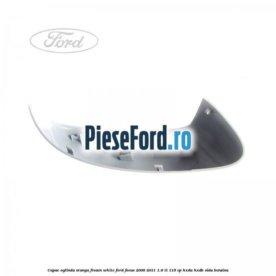 Capac oglinda stanga frozen white Ford Focus 2008-2011 1.6 Ti 115 cp Capac oglinda stanga frozen white Ford Focus 2008-2011 1.6 Ti 115 cp HXDA, HXDB, SIDA benzina