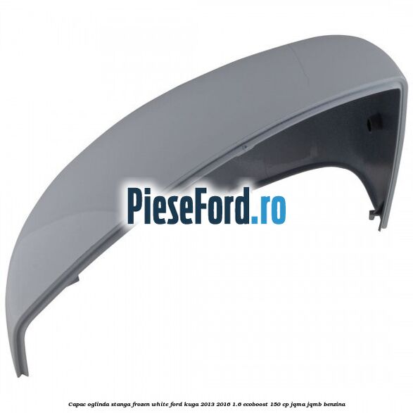 Capac oglinda stanga frozen white Ford Kuga 2013-2016 1.6 EcoBoost 150 cp JQMA, JQMB benzina