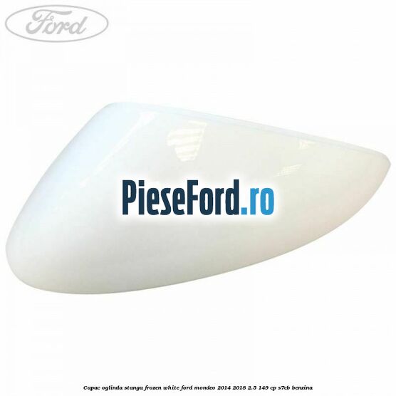 Capac oglinda stanga frozen white Ford Mondeo 2014-2018 2.5 149 cp S7CB benzina