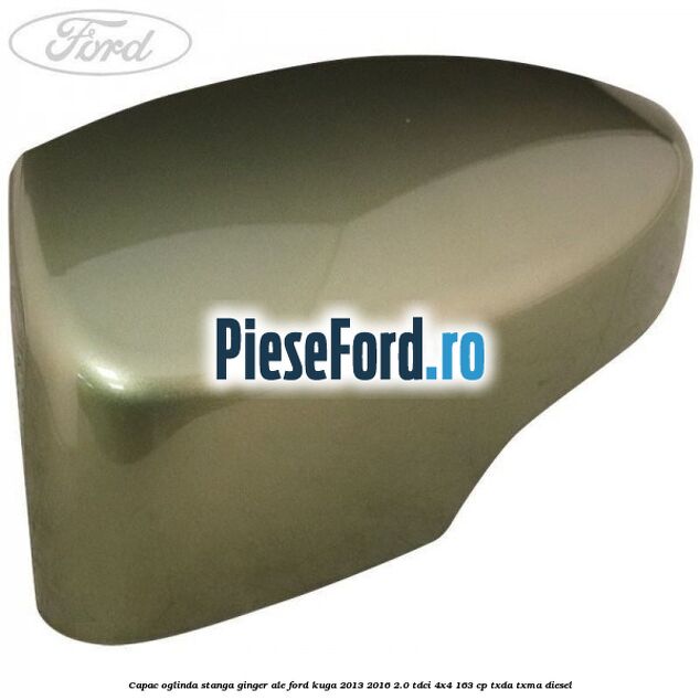 Capac oglinda stanga ginger ale Ford Kuga 2013-2016 2.0 TDCi 4x4 163 cp TXDA, TXMA diesel