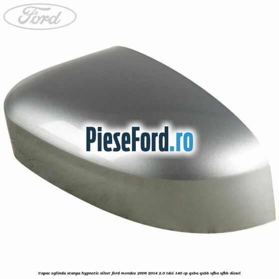 Capac oglinda stanga hypnotic silver Ford Mondeo 2008-2014 2.0 TDCi 140 cp QXBA, QXBB, UFBA, UFBB diesel