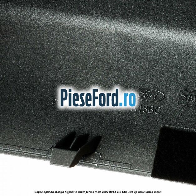 Capac oglinda stanga hypnotic silver Ford S-Max 2007-2014 2.0 TDCi 136 cp AZWC, UKWA diesel