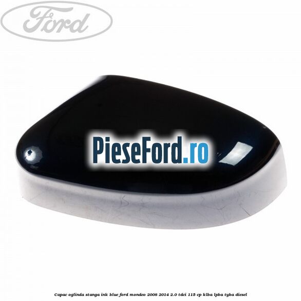 Capac oglinda stanga ink blue Ford Mondeo 2008-2014 2.0 TDCi 115 cp KLBA, LPBA, TYBA diesel