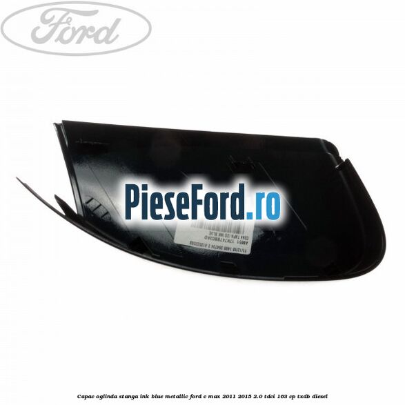 Capac oglinda stanga ink blue metallic Ford C-Max 2011-2015 2.0 TDCi 163 cp TXDB diesel