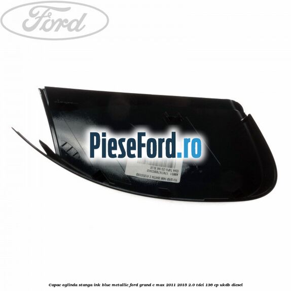 Capac oglinda stanga ink blue metallic Ford Grand C-Max 2011-2015 2.0 TDCi 136 cp UKDB diesel