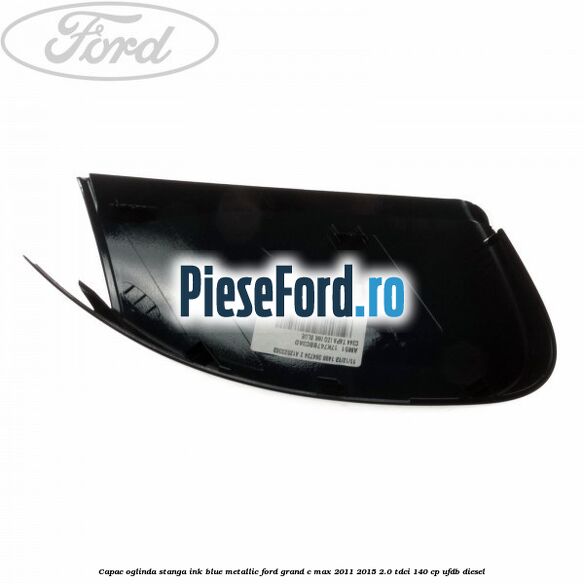 Capac oglinda stanga ink blue metallic Ford Grand C-Max 2011-2015 2.0 TDCi 140 cp Capac oglinda stanga ink blue metallic Ford Grand C-Max 2011-2015 2.0 TDCi 140 cp UFDB diesel