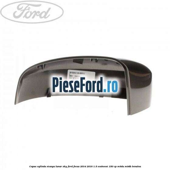 Capac oglinda stanga lunar sky Ford Focus 2014-2018 1.5 EcoBoost 150 cp Capac oglinda stanga lunar sky Ford Focus 2014-2018 1.5 EcoBoost 150 cp M8DA, M8DB benzina