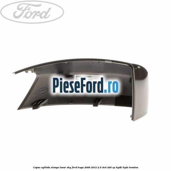 Capac oglinda stanga lunar sky Ford Kuga 2008-2012 2.5 4x4 200 cp HYDB, HYDC benzina