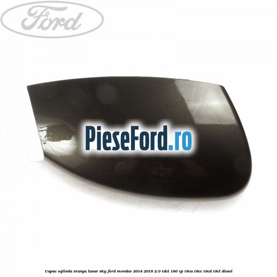 Capac oglinda stanga lunar sky Ford Mondeo 2014-2018 2.0 TDCi 180 cp T8CA, T8CC, T8CD, T8CL diesel