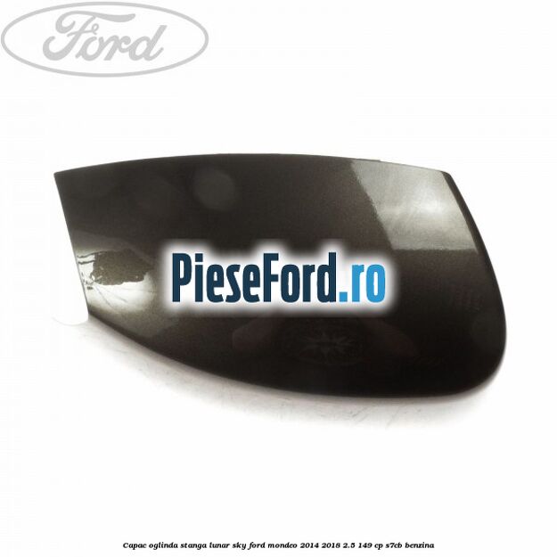 Capac oglinda stanga lunar sky Ford Mondeo 2014-2018 2.5 149 cp S7CB benzina
