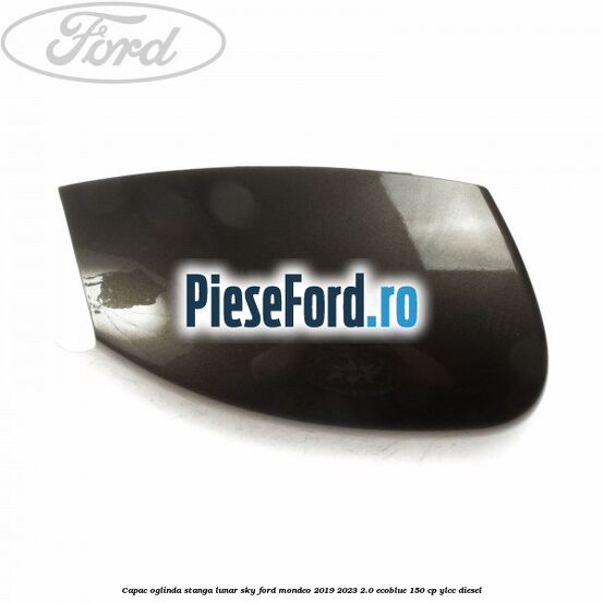 Capac oglinda stanga lunar sky Ford Mondeo 2019-2023 2.0 EcoBlue 150 cp YLCC diesel